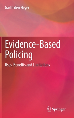 Evidence-Based Policing: Uses, Benefits and Limitations - den Heyer, Garth