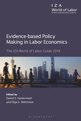 Evidence-Based Policy Making in Labor Economics: The Iza World of Labor Guide 2018 - Hamermesh, Daniel S (Editor), and Nottmeyer, Olga (Editor)