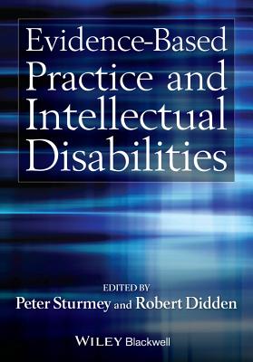 Evidence-Based Practice and Intellectual Disabilities - Sturmey, Peter, and Didden, Robert