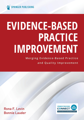 Evidence-Based Practice Improvement: Merging Evidence-Based Practice and Quality Improvement - Levin, Rona, PhD, RN (Editor), and Lauder, Bonnie, Bsn, Cphq (Editor)