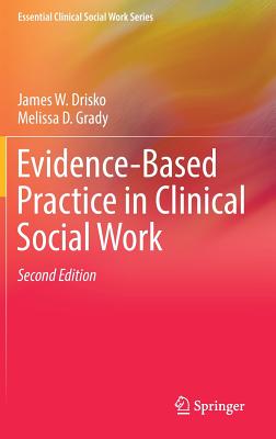 Evidence-Based Practice in Clinical Social Work - Drisko, James W, and Grady, Melissa D