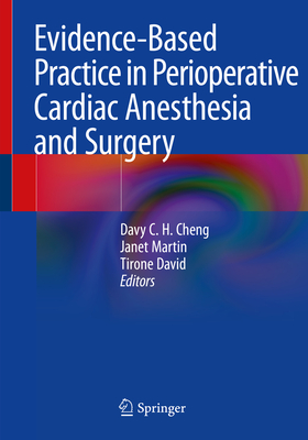 Evidence-Based Practice in Perioperative Cardiac Anesthesia and Surgery - Cheng, Davy C H (Editor), and Martin, Janet (Editor), and David, Tirone (Editor)