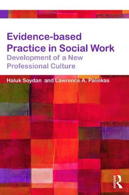 Evidence-based Practice in Social Work: Development of a New Professional Culture - Soydan, Haluk, and Palinkas, Lawrence