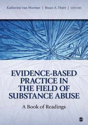 Evidence-Based Practice in the Field of Substance Abuse: A Book of Readings - Van Wormer, Katherine, and Thyer, Bruce A