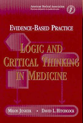 Evidence-Based Practice: Logic and Critical Thinking in Medicine - Jenicek, Milos, and Hitchcock, David