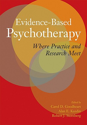 Evidence-Based Psychotherapy: Where Practice and Research Meet - Goodheart, Carol D, Ed.D. (Editor), and Kazdin, Alan E, PhD, Abpp (Editor), and Sternberg, Robert J, Dr., PhD (Editor)