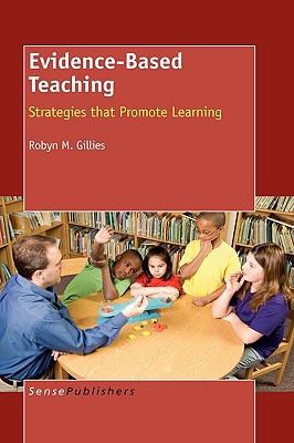 Evidence-Based Teaching: Strategies that Promote Learning - Gillies, Robyn M.