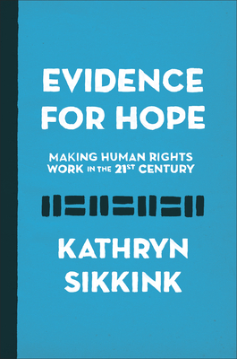 Evidence for Hope: Making Human Rights Work in the 21st Century - Sikkink, Kathryn