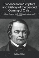 Evidence from Scripture and History of the Second Coming of Christ: About the year 1843; Exhibited in a Course of Lectures