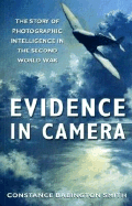 Evidence in Camera: The Story of Photographic Intelligence in the Second World War