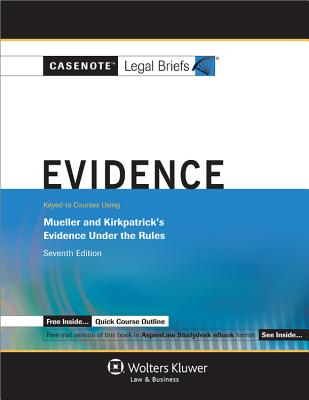 Evidence: Keyed to Courses Using Mueller and Kirkpatrick's Evidence Under the Rules - Wolters Kluwer Law & Business (Creator)
