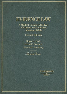 Evidence Law: A Student's Guide to the Law of Evidence as Applied in American Trials - Park, Roger C, and Leonard, David P, and Goldberg, Steven H