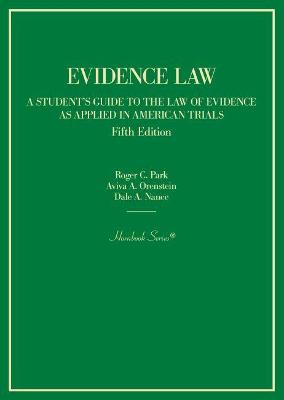 Evidence Law: A Student's Guide to the Law of Evidence as Applied in American Trials - Park, Roger C., and Orenstein, Aviva A., and Nance, Dale A.