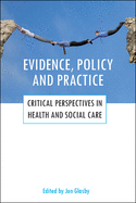 Evidence, Policy and Practice: Critical Perspectives in Health and Social Care