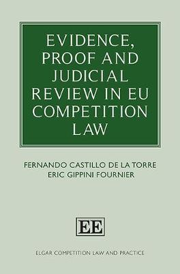 Evidence, Proof and Judicial Review in EU Competition Law - Castillo de La Torre, Fernando, and Gippini Fournier, Eric