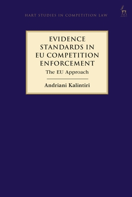 Evidence Standards in EU Competition Enforcement: The EU Approach - Kalintiri, Andriani