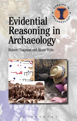Evidential Reasoning in Archaeology - Chapman, Robert, and Hodges, Richard (Editor), and Wylie, Alison