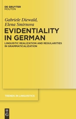 Evidentiality in German: Linguistic Realization and Regularities in Grammaticalization - Diewald, Gabriele, Dr., and Smirnova, Elena