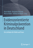 Evidenzorientierte Kriminalprvention in Deutschland: Ein Leitfaden Fr Politik Und PRAXIS