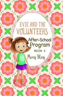 Evie and the Volunteers: After-School Program, Book 3 - Blesy, Marcy