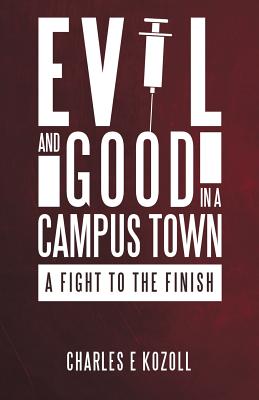 Evil and Good in a Campus Town: A Fight to the Finish - Kozoll, Charles E