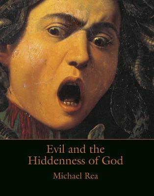 Evil and the Hiddenness of God - Rea, Michael