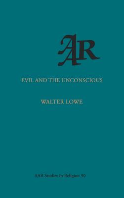 Evil and the Unconscious - Lowe, Walter