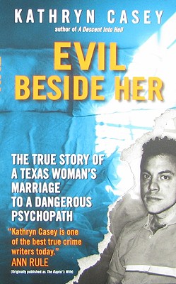 Evil Beside Her: The True Story of a Texas Woman's Marriage to a Dangerous Psychopath - Casey, Kathryn