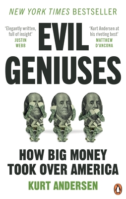 Evil Geniuses: The Unmaking of America - A Recent History - Andersen, Kurt