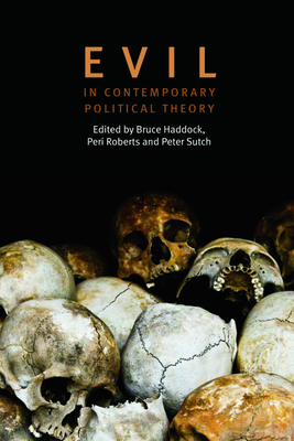 Evil in Contemporary Political Theory - Haddock, Bruce (Editor), and Roberts, Peri (Editor), and Sutch, Peter David Edward (Editor)