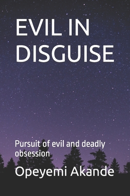 Evil in Disguise: Pursuit of evil and deadly obsession - Akande, Opeyemi