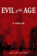 Evil of the Age: A Thriller