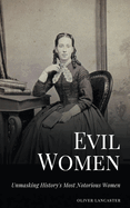 Evil Women: Unmasking History's Most Notorious Women
