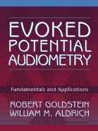 Evoked Potential Audiometry: Fundamentals and Applications - Goldstein, Robert, and Aldrich, and Goldstein
