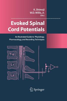 Evoked Spinal Cord Potentials: An Illustrated Guide to Physiology, Pharmocology, and Recording Techniques - Shimoji, Koki (Editor), and Willis, William D Jr (Editor)