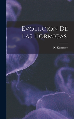 Evolucin De Las Hormigas. - Kusnezov, N