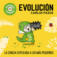 Evoluci?n / Evolution for Smart Kids: La Ciencia Explicada a Los Ms Pequeos / Science Explained to the Little Ones