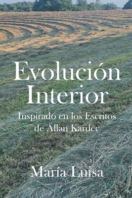 Evoluci?n Interior: Inspirado En Los Escritos de Allan Kardec - Luisa, Maria