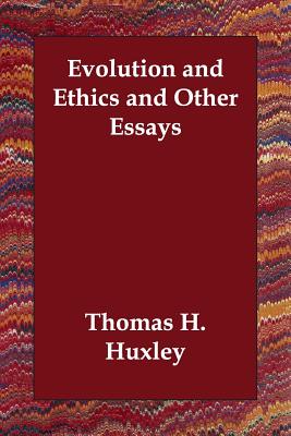 Evolution and Ethics and Other Essays - Huxley, Thomas H