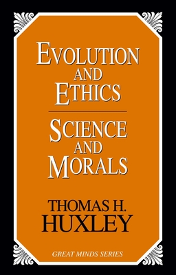 Evolution and Ethics Science and Morals - Huxley, Thomas Henry