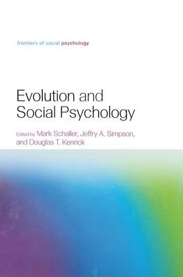 Evolution and Social Psychology - Schaller, Mark (Editor), and Simpson, Jeffry A. (Editor), and Kenrick, Douglas T. (Editor)