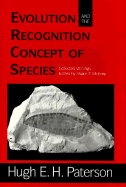 Evolution and the Recognition Concept of Species: Collected Writings - Paterson, Hugh E, and Paterson, Hughe H, Professor, and McEvey, Shane F, Dr. (Editor)