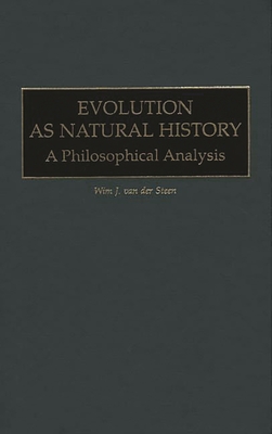 Evolution as Natural History: A Philosophical Analysis - Van Der Steen, Wim