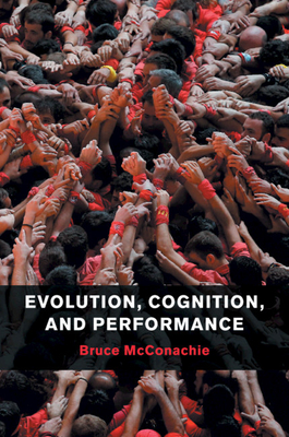 Evolution, Cognition, and Performance - McConachie, Bruce, Professor