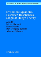 Evolution Equations, Feshbach Resonances, Singular Hodge Theory: Advances in Partial Differential Equations - Schulze, Bert-Wolfgang (Editor), and Demuth, Michael (Editor), and Schrohe, Elmar (Editor)