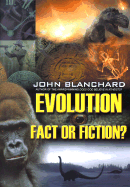 Evolution: Fact Or Fiction? (Popular Christian Apologetics Collections)