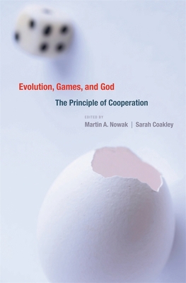 Evolution, Games, and God: The Principle of Cooperation - Nowak, Martin A. (Editor), and Coakley, Sarah (Editor), and Almenberg, Johan (Contributions by)