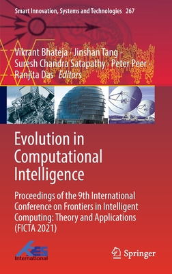 Evolution in Computational Intelligence: Proceedings of the 9th International Conference on Frontiers in Intelligent Computing: Theory and Applications (FICTA 2021) - Bhateja, Vikrant (Editor), and Tang, Jinshan (Editor), and Satapathy, Suresh Chandra (Editor)