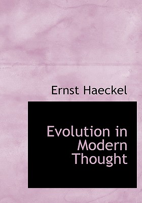 Evolution in Modern Thought - Haeckel, Ernst Heinrich Philip, and Thomson, J Arthur