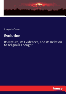 Evolution: Its Nature, its Evidences, and its Relation to religious Thought